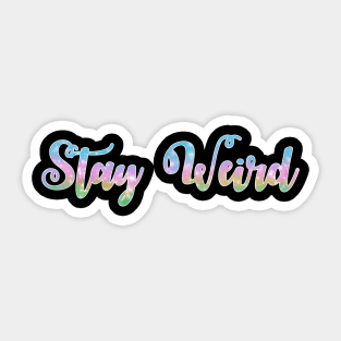 Stay Weird Sticker